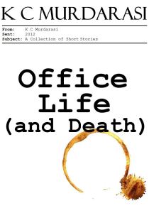 Office Life (and Death) by K C Murdarasi